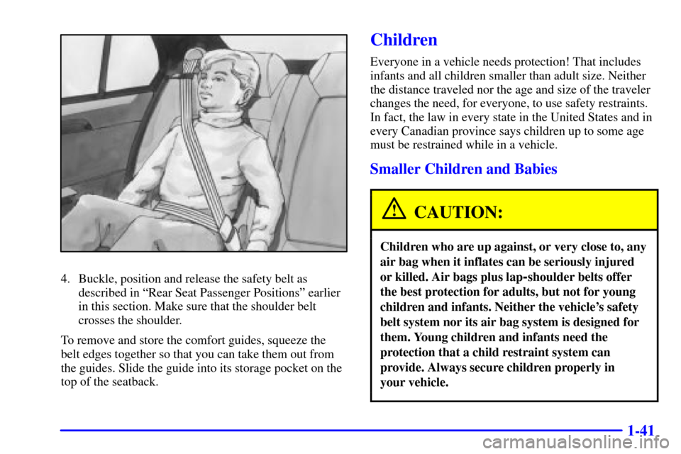 CADILLAC DEVILLE 2000 8.G Workshop Manual 1-41
4. Buckle, position and release the safety belt as
described in ªRear Seat Passenger Positionsº earlier
in this section. Make sure that the shoulder belt
crosses the shoulder.
To remove and sto