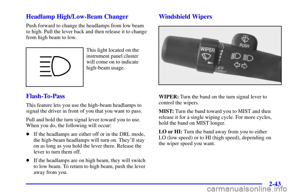 CADILLAC DEVILLE 2001 8.G Owners Manual 2-43
Headlamp High/Low-Beam Changer
Push forward to change the headlamps from low beam
to high. Pull the lever back and then release it to change
from high beam to low.
This light located on the
instr