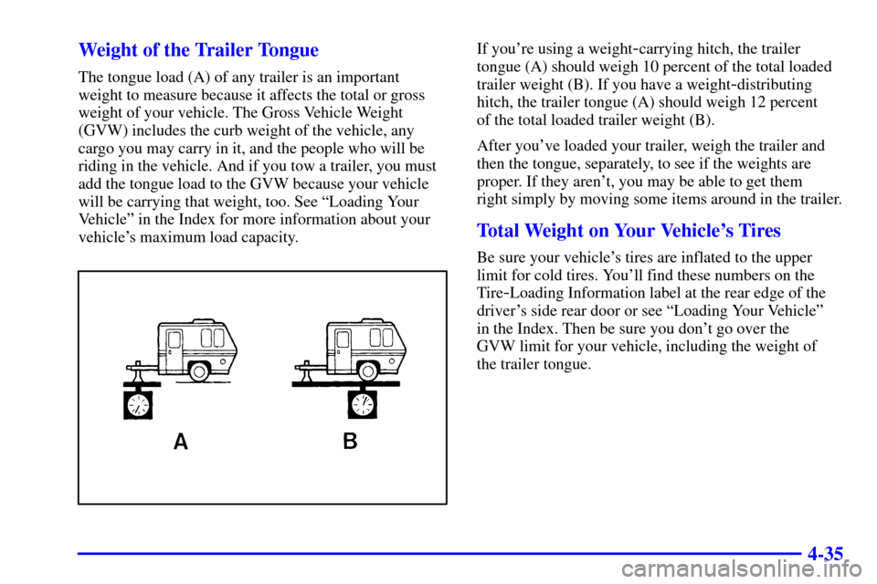 CADILLAC DEVILLE 2001 8.G Owners Manual 4-35 Weight of the Trailer Tongue
The tongue load (A) of any trailer is an important
weight to measure because it affects the total or gross
weight of your vehicle. The Gross Vehicle Weight
(GVW) incl