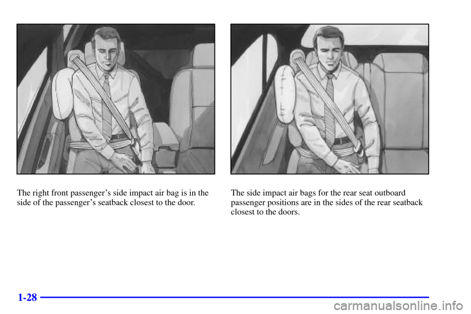CADILLAC DEVILLE 2001 8.G Owners Guide 1-28
The right front passengers side impact air bag is in the
side of the passengers seatback closest to the door.The side impact air bags for the rear seat outboard
passenger positions are in the s