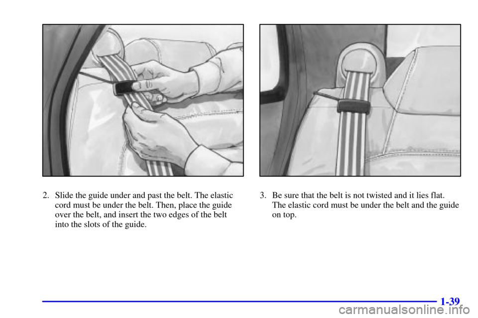CADILLAC DEVILLE 2001 8.G Workshop Manual 1-39
2. Slide the guide under and past the belt. The elastic
cord must be under the belt. Then, place the guide
over the belt, and insert the two edges of the belt
into the slots of the guide.3. Be s CADILLAC DEVILLE 2001 8.G Workshop Manual 1-39
2. Slide the guide under and past the belt. The elastic
cord must be under the belt. Then, place the guide
over the belt, and insert the two edges of the belt
into the slots of the guide.3. Be s