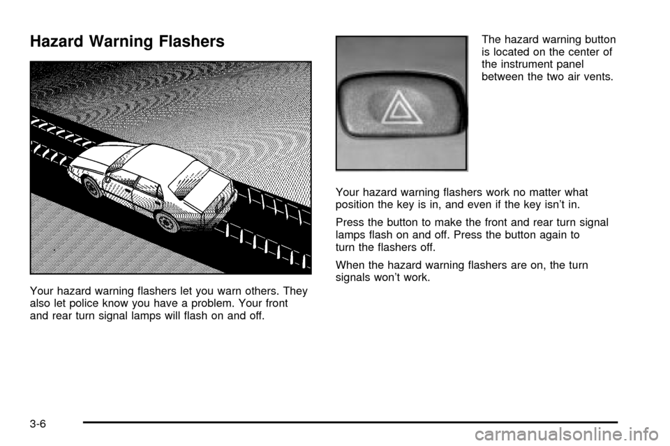 CADILLAC DEVILLE 2003 8.G Owners Manual Hazard Warning Flashers
Your hazard warning ¯ashers let you warn others. They
also let police know you have a problem. Your front
and rear turn signal lamps will ¯ash on and off.The hazard warning b