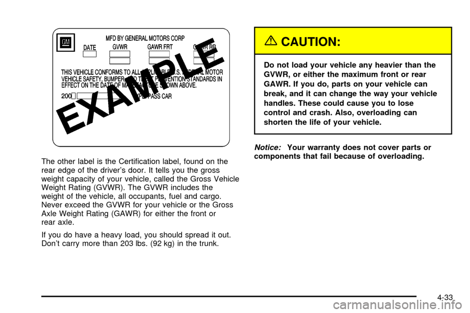 CADILLAC DEVILLE 2003 8.G Owners Manual The other label is the Certi®cation label, found on the
rear edge of the drivers door. It tells you the gross
weight capacity of your vehicle, called the Gross Vehicle
Weight Rating (GVWR). The GVWR