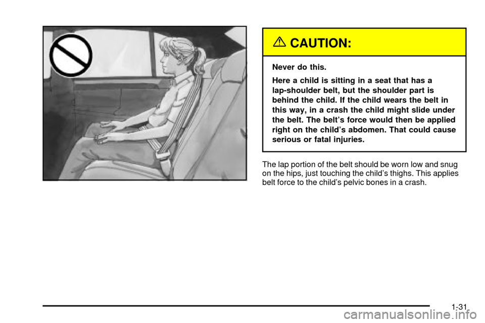 CADILLAC DEVILLE 2003 8.G Owners Guide {CAUTION:
Never do this.
Here a child is sitting in a seat that has a
lap-shoulder belt, but the shoulder part is
behind the child. If the child wears the belt in
this way, in a crash the child might 