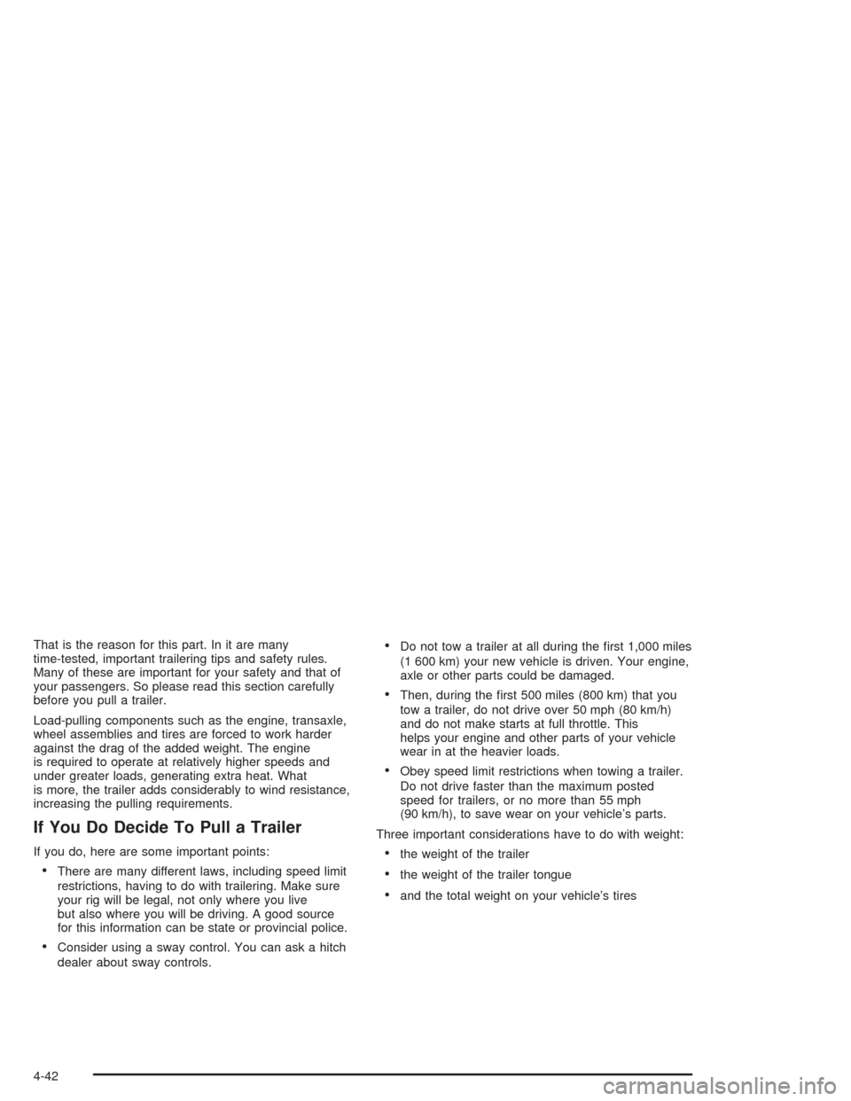 CADILLAC DEVILLE 2004 8.G Workshop Manual That is the reason for this part. In it are many
time-tested, important trailering tips and safety rules.
Many of these are important for your safety and that of
your passengers. So please read this s