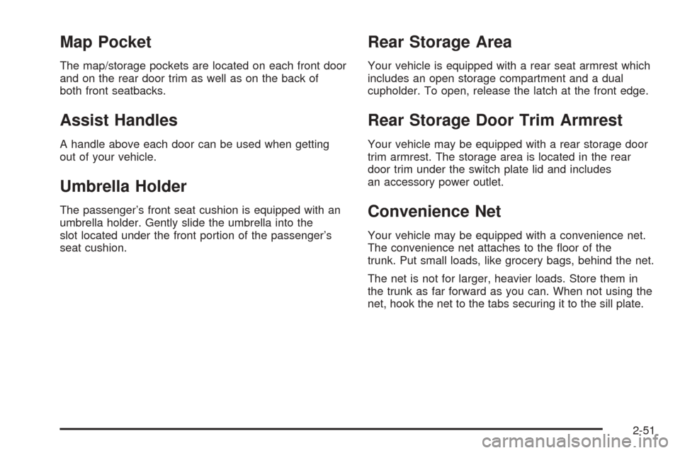 CADILLAC DEVILLE 2005 8.G Owners Manual Map Pocket
The map/storage pockets are located on each front door
and on the rear door trim as well as on the back of
both front seatbacks.
Assist Handles
A handle above each door can be used when get