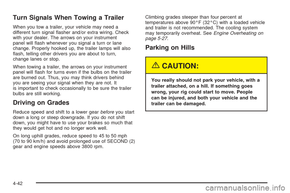 CADILLAC DEVILLE 2005 8.G Owners Manual Turn Signals When Towing a Trailer
When you tow a trailer, your vehicle may need a
different turn signal �asher and/or extra wiring. Check
with your dealer. The arrows on your instrument
panel will �a