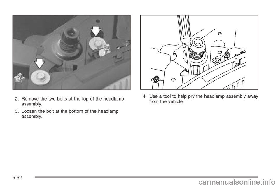 CADILLAC DEVILLE 2005 8.G Owners Manual 2. Remove the two bolts at the top of the headlamp
assembly.
3. Loosen the bolt at the bottom of the headlamp
assembly.4. Use a tool to help pry the headlamp assembly away
from the vehicle.
5-52 