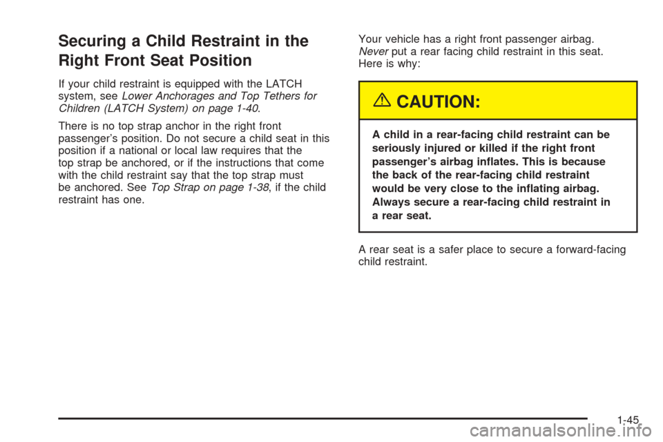 CADILLAC DEVILLE 2005 8.G Workshop Manual Securing a Child Restraint in the
Right Front Seat Position
If your child restraint is equipped with the LATCH
system, seeLower Anchorages and Top Tethers for
Children (LATCH System) on page 1-40.
The CADILLAC DEVILLE 2005 8.G Workshop Manual Securing a Child Restraint in the
Right Front Seat Position
If your child restraint is equipped with the LATCH
system, seeLower Anchorages and Top Tethers for
Children (LATCH System) on page 1-40.
The