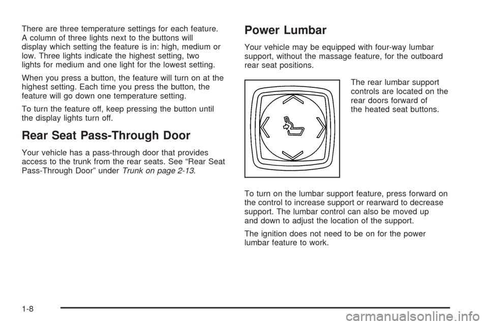 CADILLAC DTS 2006 1.G User Guide There are three temperature settings for each feature.
A column of three lights next to the buttons will
display which setting the feature is in: high, medium or
low. Three lights indicate the highest