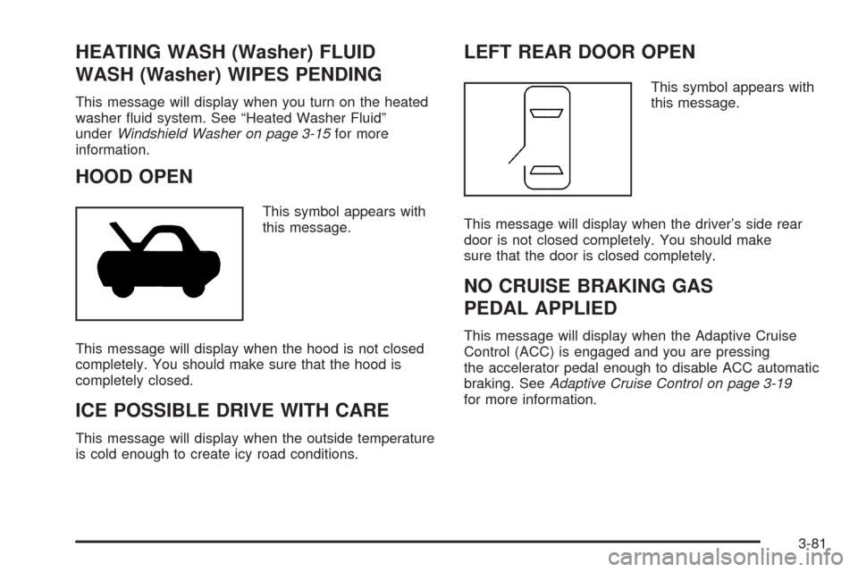 CADILLAC DTS 2006 1.G Owners Manual HEATING WASH (Washer) FLUID
WASH (Washer) WIPES PENDING
This message will display when you turn on the heated
washer �uid system. See “Heated Washer Fluid”
underWindshield Washer on page 3-15for m