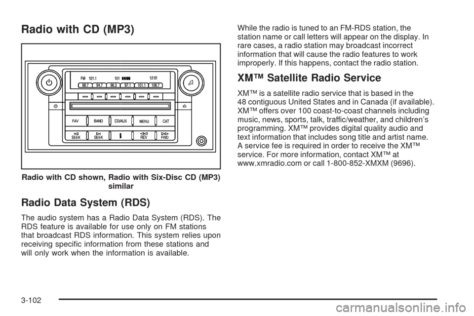 CADILLAC DTS 2006 1.G Owners Manual Radio with CD (MP3)
Radio Data System (RDS)
The audio system has a Radio Data System (RDS). The
RDS feature is available for use only on FM stations
that broadcast RDS information. This system relies 