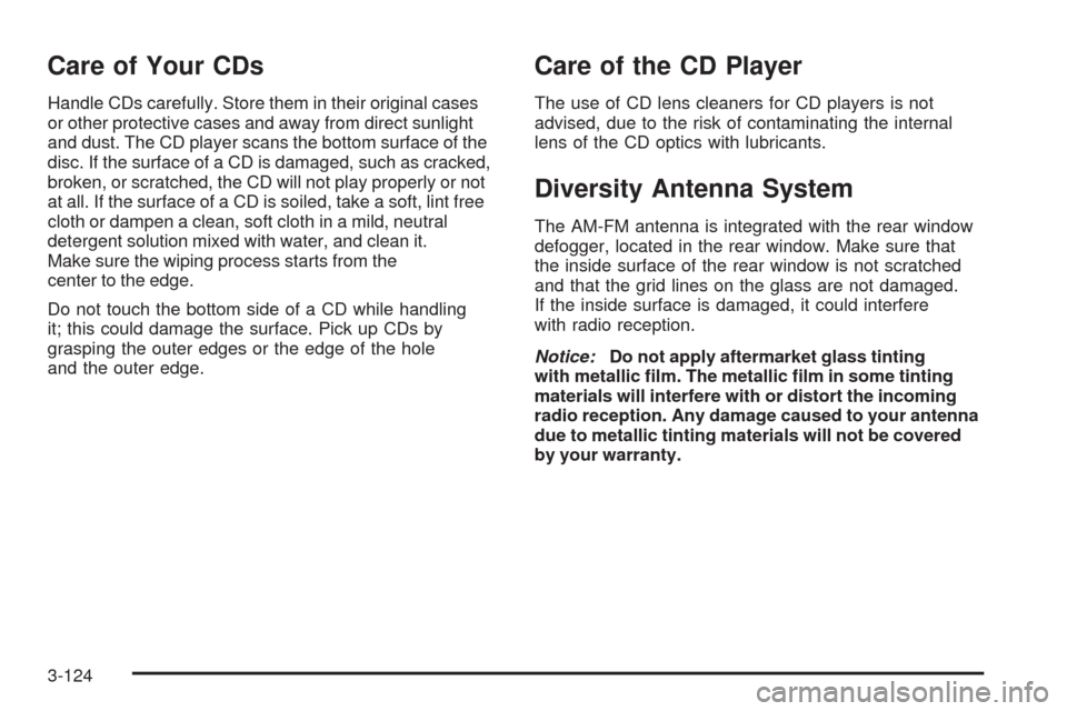 CADILLAC DTS 2006 1.G User Guide Care of Your CDs
Handle CDs carefully. Store them in their original cases
or other protective cases and away from direct sunlight
and dust. The CD player scans the bottom surface of the
disc. If the s