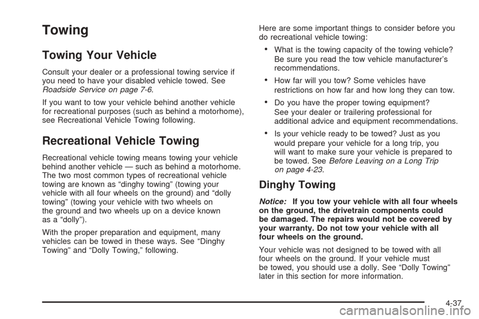 CADILLAC DTS 2006 1.G Service Manual Towing
Towing Your Vehicle
Consult your dealer or a professional towing service if
you need to have your disabled vehicle towed. See
Roadside Service on page 7-6.
If you want to tow your vehicle behin CADILLAC DTS 2006 1.G Service Manual Towing
Towing Your Vehicle
Consult your dealer or a professional towing service if
you need to have your disabled vehicle towed. See
Roadside Service on page 7-6.
If you want to tow your vehicle behin