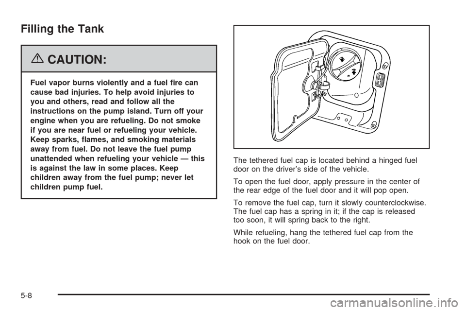 CADILLAC DTS 2006 1.G Repair Manual Filling the Tank
{CAUTION:
Fuel vapor burns violently and a fuel �re can
cause bad injuries. To help avoid injuries to
you and others, read and follow all the
instructions on the pump island. Turn off