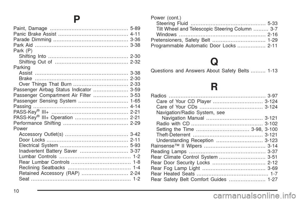 CADILLAC DTS 2006 1.G Owners Manual P
Paint, Damage...............................................5-89
Panic Brake Assist..........................................4-11
Parade Dimming.............................................3-36
Park