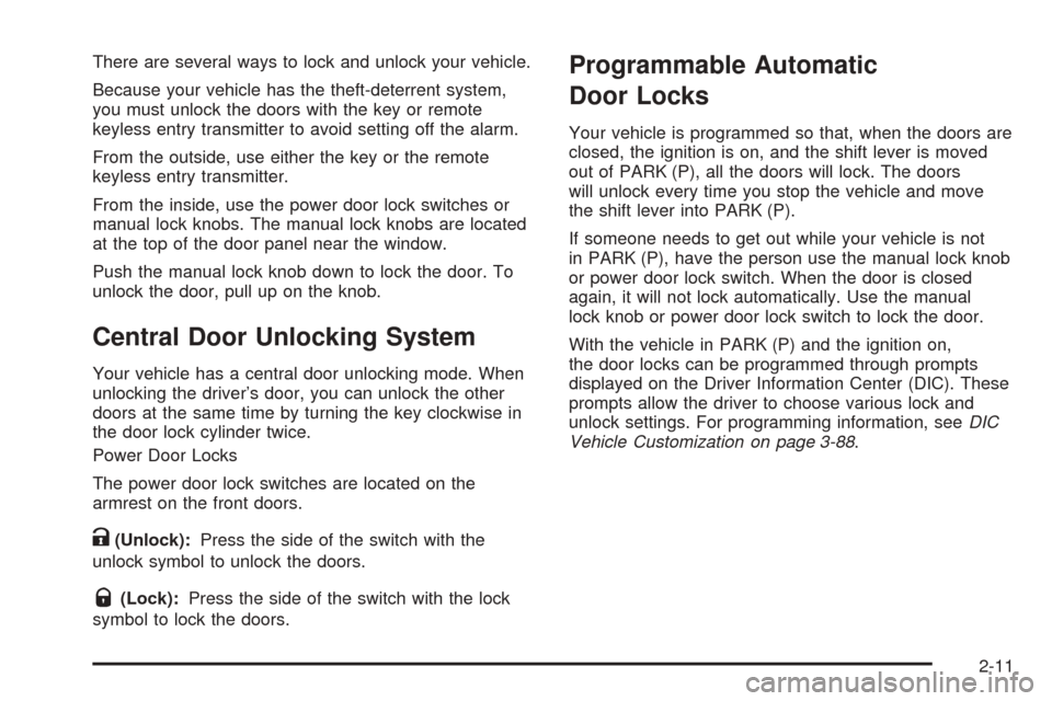 CADILLAC DTS 2006 1.G Owners Manual There are several ways to lock and unlock your vehicle.
Because your vehicle has the theft-deterrent system,
you must unlock the doors with the key or remote
keyless entry transmitter to avoid setting