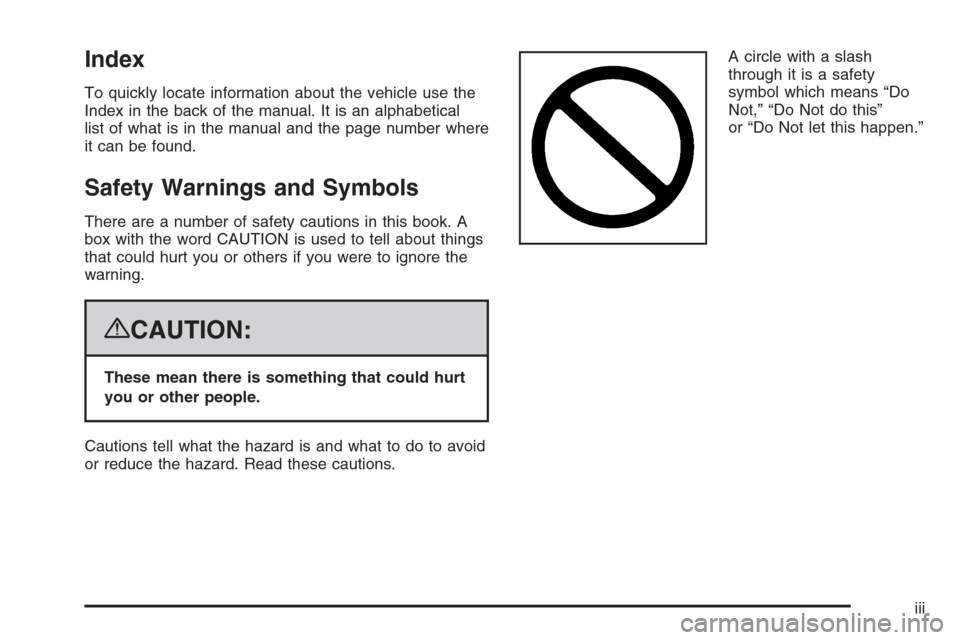 CADILLAC DTS 2008 1.G Owners Manual Index
To quickly locate information about the vehicle use the
Index in the back of the manual. It is an alphabetical
list of what is in the manual and the page number where
it can be found.
Safety War