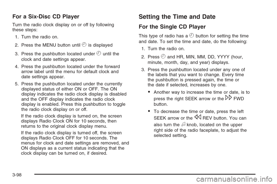 CADILLAC DTS 2008 1.G Owners Manual For a Six-Disc CD Player
Turn the radio clock display on or off by following
these steps:
1. Turn the radio on.
2. Press the MENU button until
His displayed
3. Press the pushbutton located under
Hunti CADILLAC DTS 2008 1.G Owners Manual For a Six-Disc CD Player
Turn the radio clock display on or off by following
these steps:
1. Turn the radio on.
2. Press the MENU button until
His displayed
3. Press the pushbutton located under
Hunti