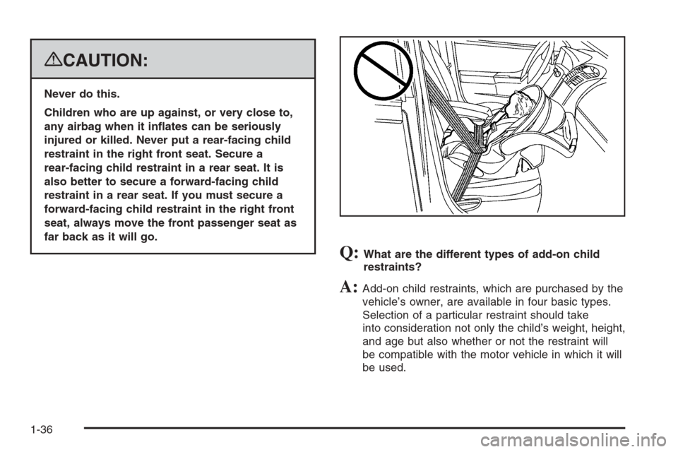 CADILLAC DTS 2008 1.G Owners Manual {CAUTION:
Never do this.
Children who are up against, or very close to,
any airbag when it in�ates can be seriously
injured or killed. Never put a rear-facing child
restraint in the right front seat. 