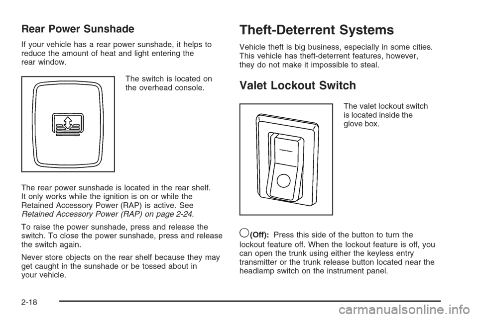 CADILLAC DTS 2008 1.G Owners Manual Rear Power Sunshade
If your vehicle has a rear power sunshade, it helps to
reduce the amount of heat and light entering the
rear window.
The switch is located on
the overhead console.
The rear power s