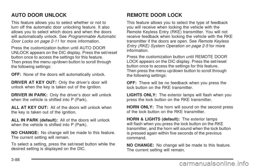 CADILLAC DTS 2009 1.G User Guide AUTO DOOR UNLOCK
This feature allows you to select whether or not to
turn off the automatic door unlocking feature. It also
allows you to select which doors and when the doors
will automatically unloc CADILLAC DTS 2009 1.G User Guide AUTO DOOR UNLOCK
This feature allows you to select whether or not to
turn off the automatic door unlocking feature. It also
allows you to select which doors and when the doors
will automatically unloc