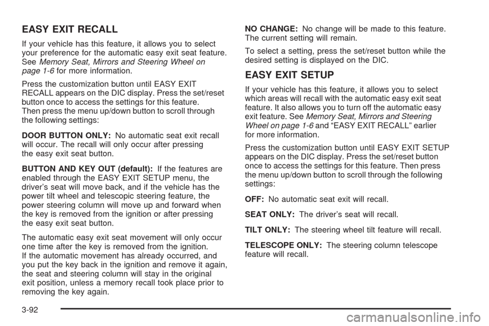 CADILLAC DTS 2009 1.G Service Manual EASY EXIT RECALL
If your vehicle has this feature, it allows you to select
your preference for the automatic easy exit seat feature.
SeeMemory Seat, Mirrors and Steering Wheel on
page 1-6for more info CADILLAC DTS 2009 1.G Service Manual EASY EXIT RECALL
If your vehicle has this feature, it allows you to select
your preference for the automatic easy exit seat feature.
SeeMemory Seat, Mirrors and Steering Wheel on
page 1-6for more info