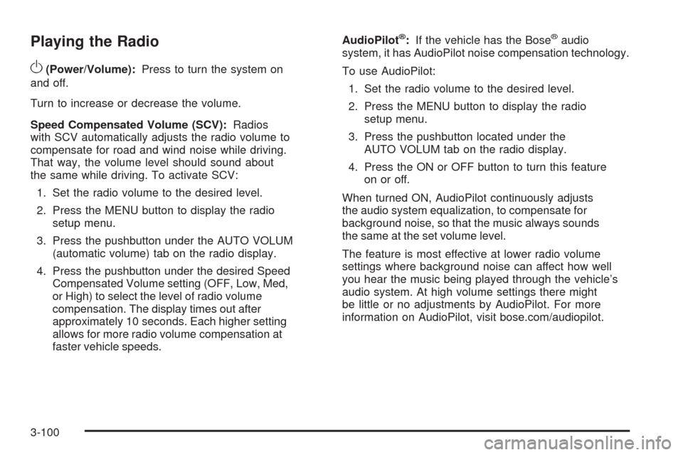CADILLAC DTS 2009 1.G Repair Manual Playing the Radio
O
(Power/Volume):Press to turn the system on
and off.
Turn to increase or decrease the volume.
Speed Compensated Volume (SCV):Radios
with SCV automatically adjusts the radio volume t CADILLAC DTS 2009 1.G Repair Manual Playing the Radio
O
(Power/Volume):Press to turn the system on
and off.
Turn to increase or decrease the volume.
Speed Compensated Volume (SCV):Radios
with SCV automatically adjusts the radio volume t