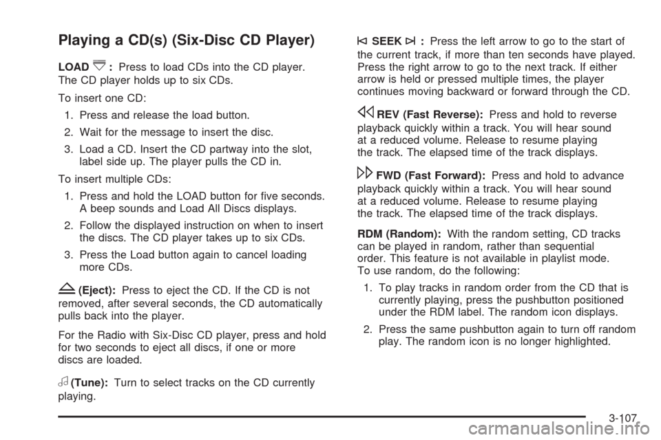 CADILLAC DTS 2009 1.G Manual PDF Playing a CD(s) (Six-Disc CD Player)
LOAD^:Press to load CDs into the CD player.
The CD player holds up to six CDs.
To insert one CD:
1. Press and release the load button.
2. Wait for the message to i CADILLAC DTS 2009 1.G Manual PDF Playing a CD(s) (Six-Disc CD Player)
LOAD^:Press to load CDs into the CD player.
The CD player holds up to six CDs.
To insert one CD:
1. Press and release the load button.
2. Wait for the message to i