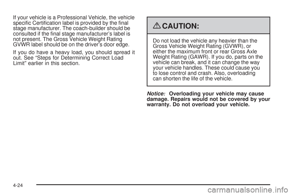 CADILLAC DTS 2009 1.G Owners Manual If your vehicle is a Professional Vehicle, the vehicle
speci�c Certi�cation label is provided by the �nal
stage manufacturer. The coach-builder should be
consulted if the �nal stage manufacturer’s l