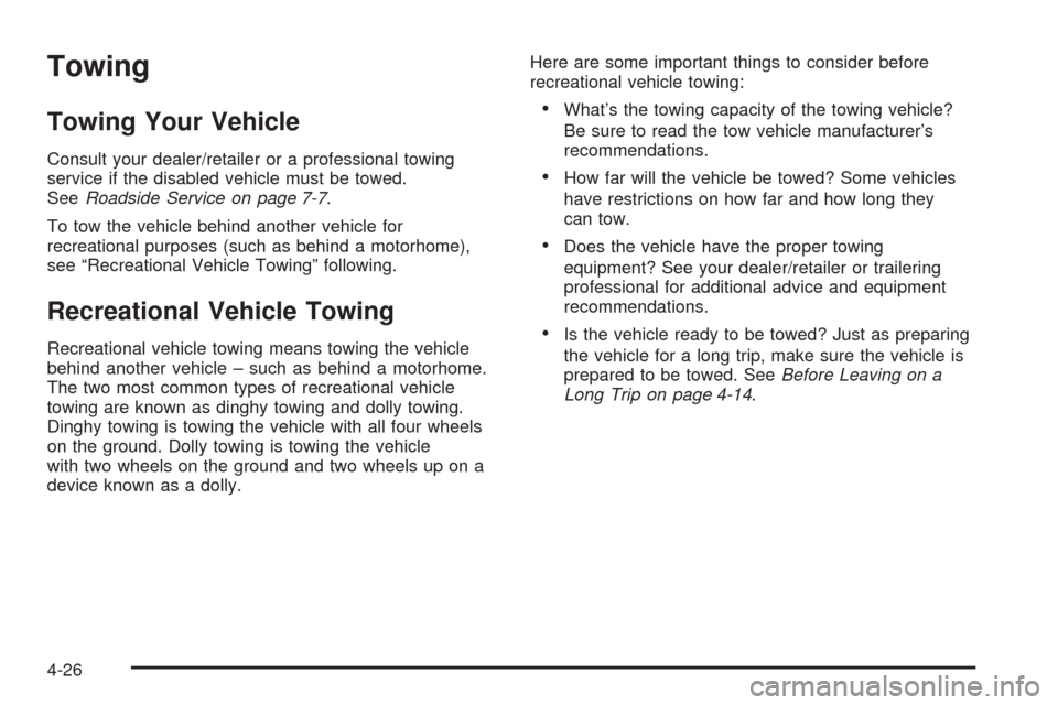 CADILLAC DTS 2009 1.G Owners Manual Towing
Towing Your Vehicle
Consult your dealer/retailer or a professional towing
service if the disabled vehicle must be towed.
SeeRoadside Service on page 7-7.
To tow the vehicle behind another vehic