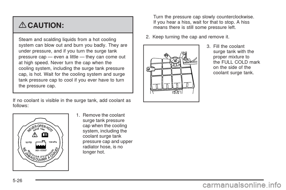 CADILLAC DTS 2009 1.G Owners Manual {CAUTION:
Steam and scalding liquids from a hot cooling
system can blow out and burn you badly. They are
under pressure, and if you turn the surge tank
pressure cap — even a little — they can come
