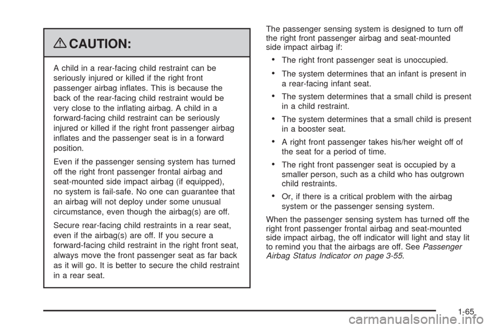 CADILLAC DTS 2009 1.G Repair Manual {CAUTION:
A child in a rear-facing child restraint can be
seriously injured or killed if the right front
passenger airbag in�ates. This is because the
back of the rear-facing child restraint would be
