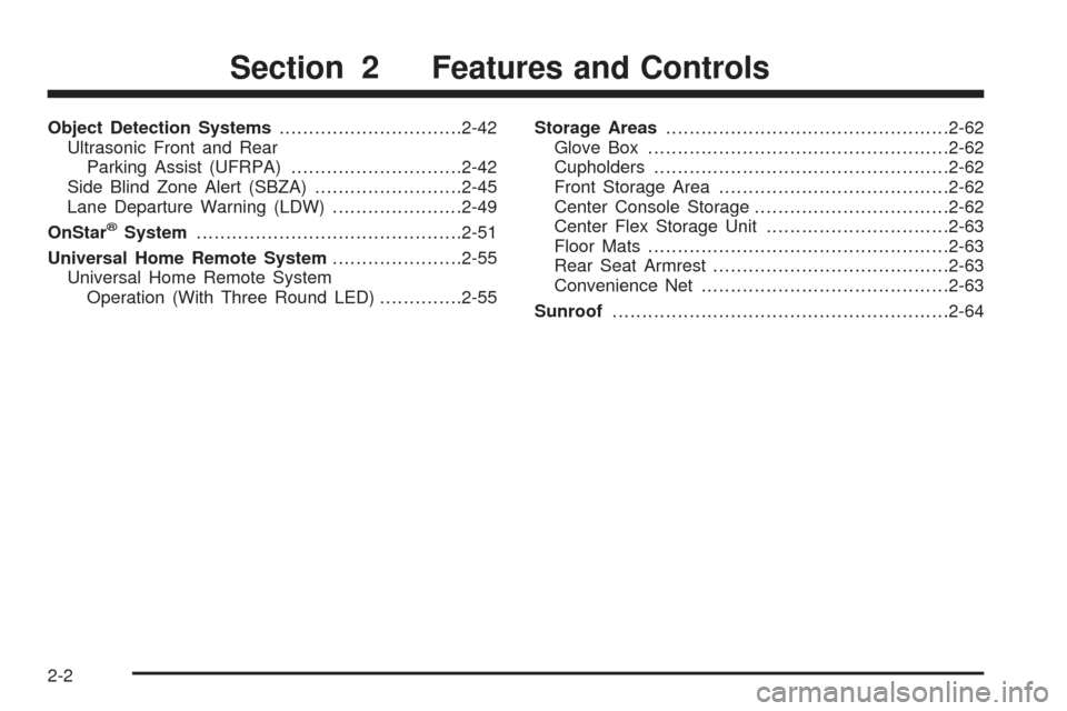 CADILLAC DTS 2009 1.G Owners Manual Object Detection Systems...............................2-42
Ultrasonic Front and Rear
Parking Assist (UFRPA).............................2-42
Side Blind Zone Alert (SBZA).........................2-45
