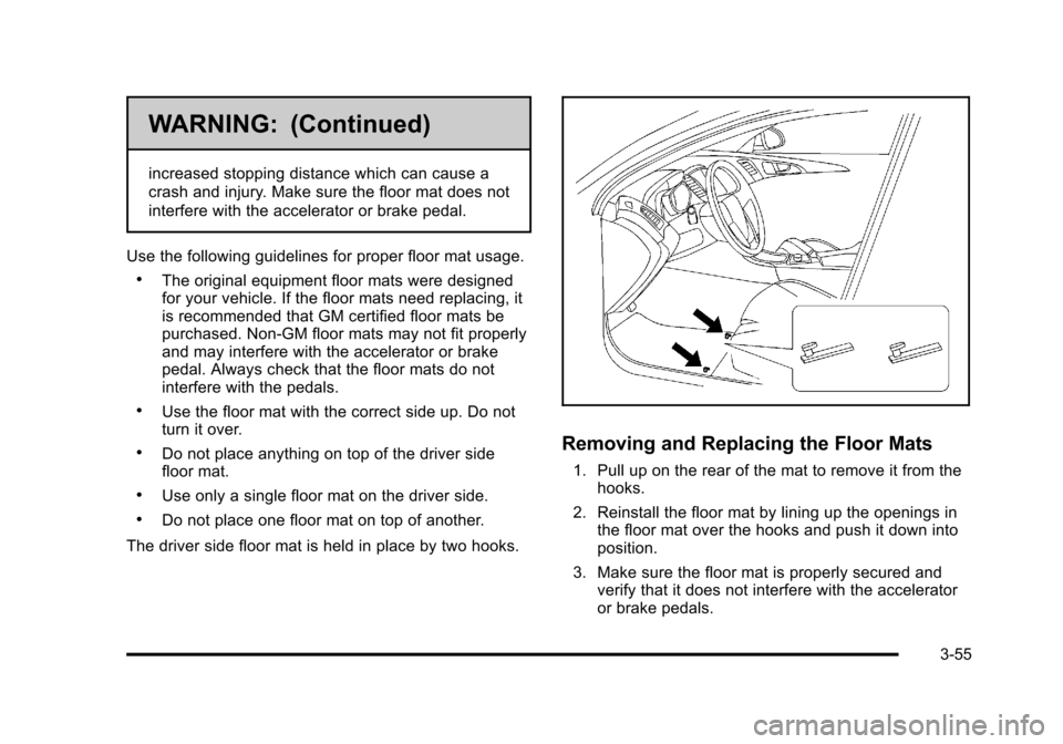 CADILLAC DTS 2011 1.G Owners Manual Black plate (55,1)Cadillac DTS Owner Manual - 2011
WARNING: (Continued)
increased stopping distance which can cause a
crash and injury. Make sure the floor mat does not
interfere with the accelerator 