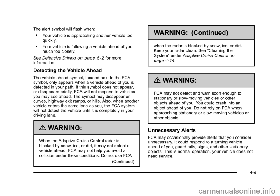 CADILLAC DTS 2011 1.G Owners Manual Black plate (9,1)Cadillac DTS Owner Manual - 2011
The alert symbol will flash when:
.Your vehicle is approaching another vehicle too
quickly.
.Your vehicle is following a vehicle ahead of you
much too