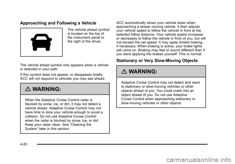 CADILLAC DTS 2011 1.G Owners Manual Black plate (20,1)Cadillac DTS Owner Manual - 2011
Approaching and Following a Vehicle
The vehicle ahead symbol
is located on the top of
the instrument panel to
the right of the driver.
The vehicle ah
