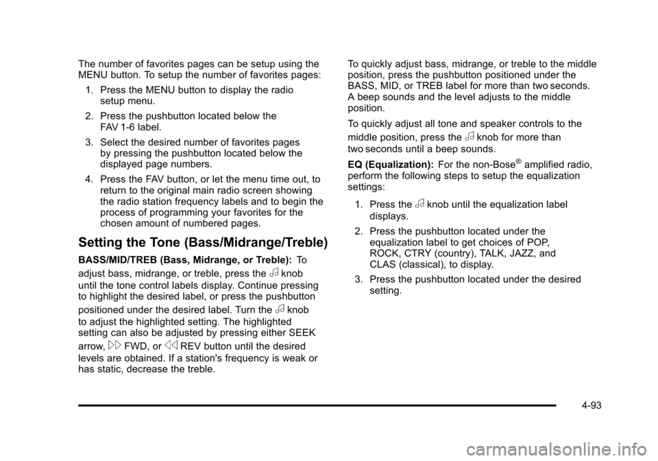 CADILLAC DTS 2011 1.G Repair Manual Black plate (93,1)Cadillac DTS Owner Manual - 2011
The number of favorites pages can be setup using the
MENU button. To setup the number of favorites pages:1. Press the MENU button to display the radi CADILLAC DTS 2011 1.G Repair Manual Black plate (93,1)Cadillac DTS Owner Manual - 2011
The number of favorites pages can be setup using the
MENU button. To setup the number of favorites pages:1. Press the MENU button to display the radi