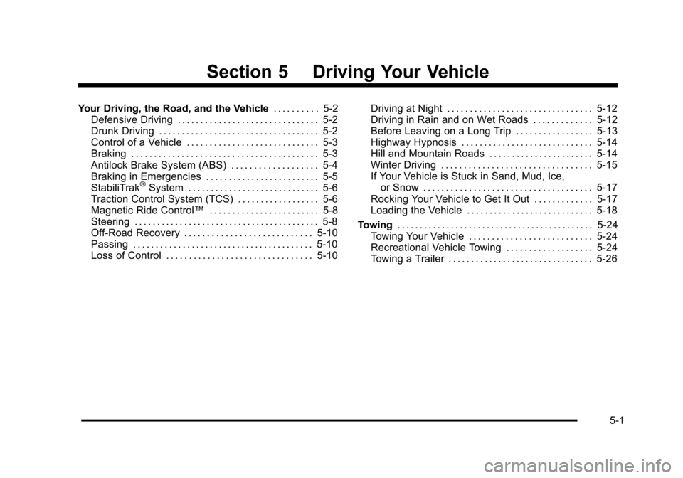 CADILLAC DTS 2011 1.G Owners Manual Black plate (1,1)Cadillac DTS Owner Manual - 2011
Section 5 Driving Your Vehicle
Your Driving, the Road, and the Vehicle. . . . . . . . . .5-2
Defensive Driving . . . . . . . . . . . . . . . . . . . . CADILLAC DTS 2011 1.G Owners Manual Black plate (1,1)Cadillac DTS Owner Manual - 2011
Section 5 Driving Your Vehicle
Your Driving, the Road, and the Vehicle. . . . . . . . . .5-2
Defensive Driving . . . . . . . . . . . . . . . . . . . .
