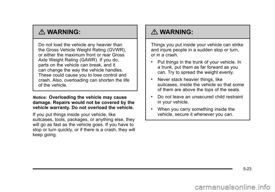 CADILLAC DTS 2011 1.G Owners Manual Black plate (23,1)Cadillac DTS Owner Manual - 2011
{WARNING:
Do not load the vehicle any heavier than
the Gross Vehicle Weight Rating (GVWR),
or either the maximum front or rear Gross
Axle Weight Rati CADILLAC DTS 2011 1.G Owners Manual Black plate (23,1)Cadillac DTS Owner Manual - 2011
{WARNING:
Do not load the vehicle any heavier than
the Gross Vehicle Weight Rating (GVWR),
or either the maximum front or rear Gross
Axle Weight Rati