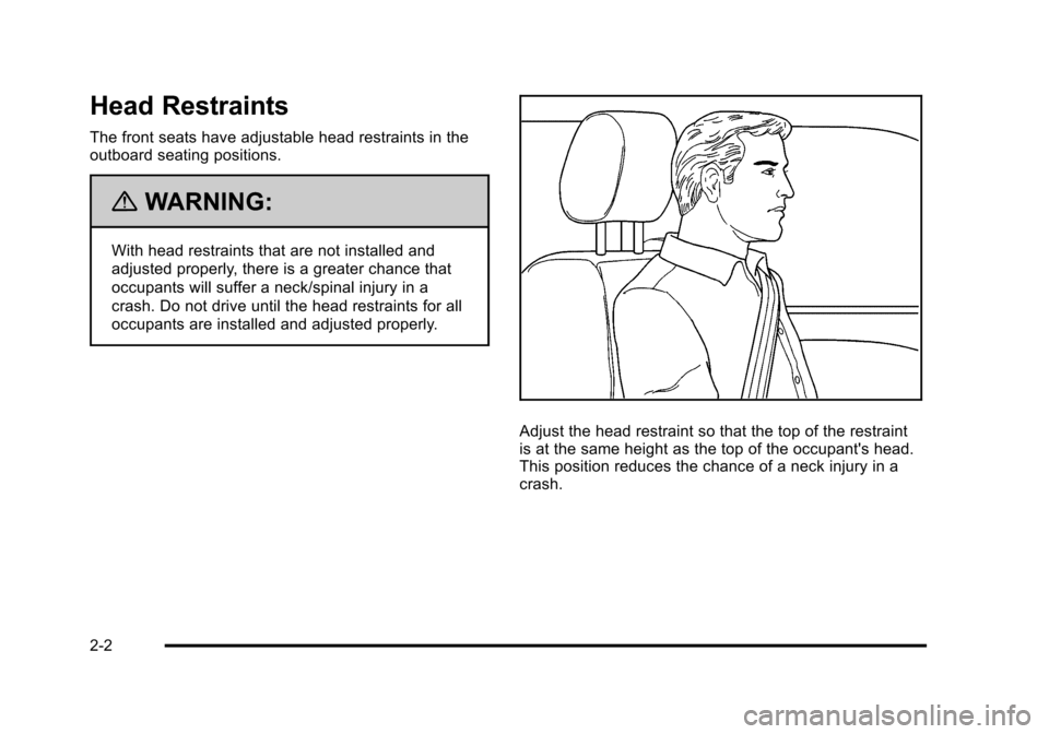 CADILLAC DTS 2011 1.G Owners Guide Black plate (2,1)Cadillac DTS Owner Manual - 2011
Head Restraints
The front seats have adjustable head restraints in the
outboard seating positions.
{WARNING:
With head restraints that are not install CADILLAC DTS 2011 1.G Owners Guide Black plate (2,1)Cadillac DTS Owner Manual - 2011
Head Restraints
The front seats have adjustable head restraints in the
outboard seating positions.
{WARNING:
With head restraints that are not install