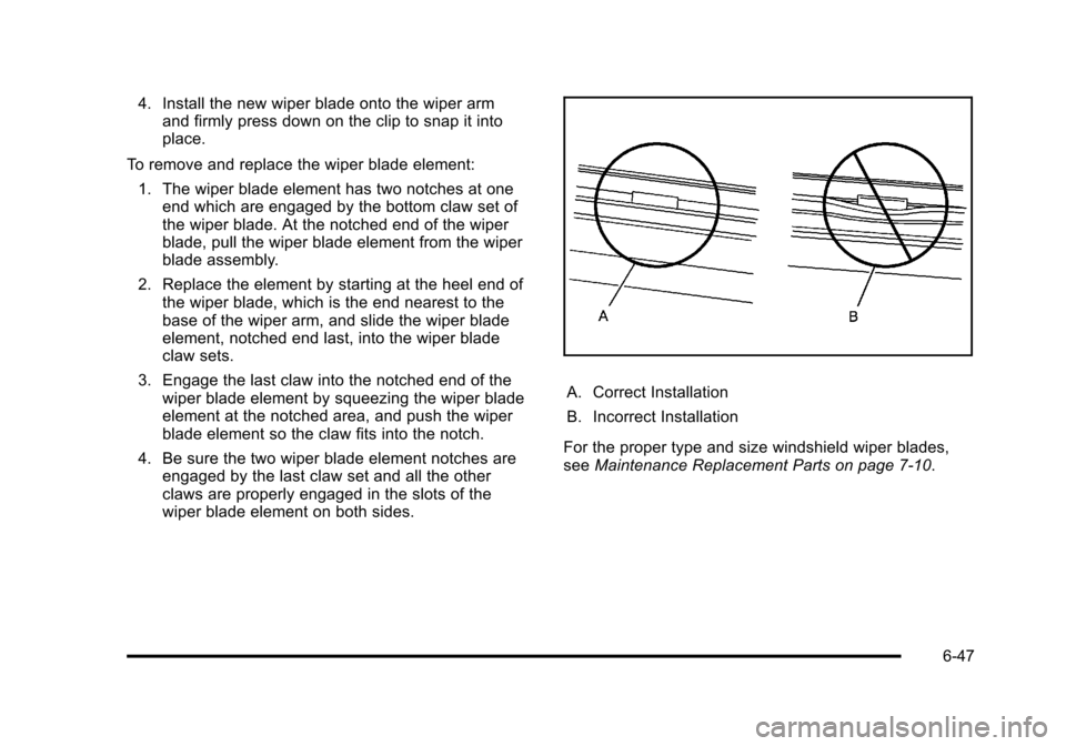 CADILLAC DTS 2011 1.G Owners Manual Black plate (47,1)Cadillac DTS Owner Manual - 2011
4. Install the new wiper blade onto the wiper armand firmly press down on the clip to snap it into
place.
To remove and replace the wiper blade eleme CADILLAC DTS 2011 1.G Owners Manual Black plate (47,1)Cadillac DTS Owner Manual - 2011
4. Install the new wiper blade onto the wiper armand firmly press down on the clip to snap it into
place.
To remove and replace the wiper blade eleme