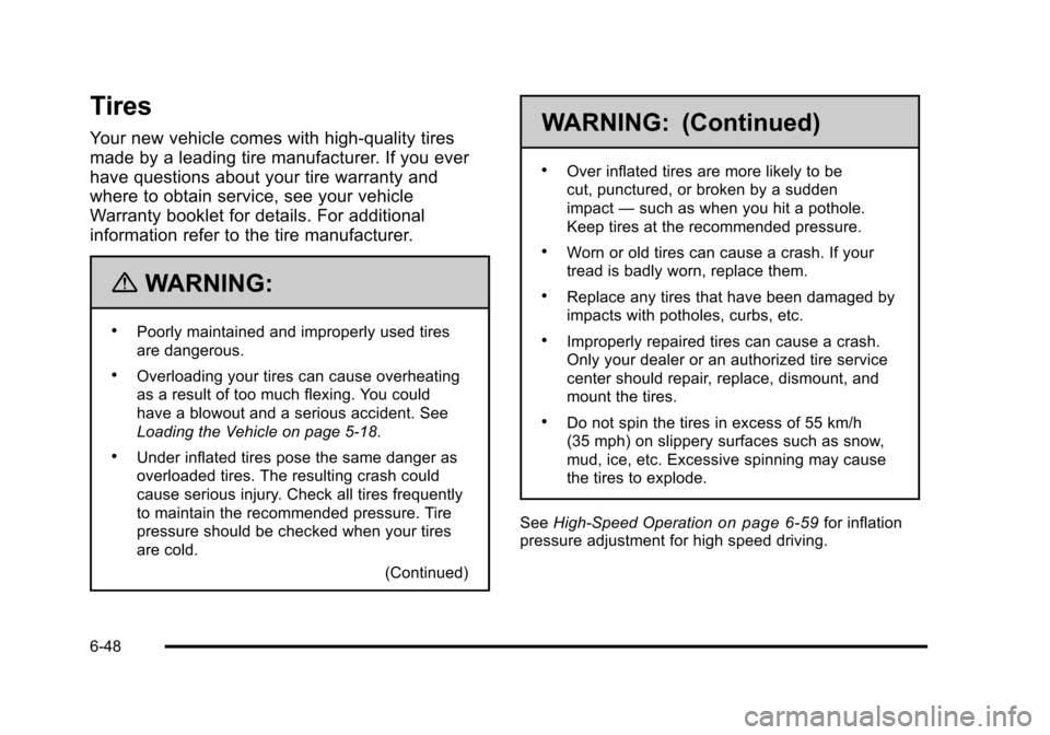 CADILLAC DTS 2011 1.G Owners Manual Black plate (48,1)Cadillac DTS Owner Manual - 2011
Tires
Your new vehicle comes with high-quality tires
made by a leading tire manufacturer. If you ever
have questions about your tire warranty and
whe CADILLAC DTS 2011 1.G Owners Manual Black plate (48,1)Cadillac DTS Owner Manual - 2011
Tires
Your new vehicle comes with high-quality tires
made by a leading tire manufacturer. If you ever
have questions about your tire warranty and
whe