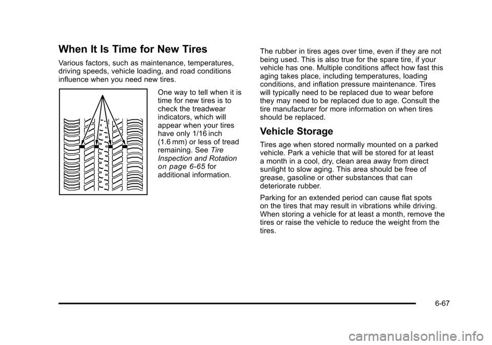 CADILLAC DTS 2011 1.G Owners Manual Black plate (67,1)Cadillac DTS Owner Manual - 2011
When It Is Time for New Tires
Various factors, such as maintenance, temperatures,
driving speeds, vehicle loading, and road conditions
influence when CADILLAC DTS 2011 1.G Owners Manual Black plate (67,1)Cadillac DTS Owner Manual - 2011
When It Is Time for New Tires
Various factors, such as maintenance, temperatures,
driving speeds, vehicle loading, and road conditions
influence when
