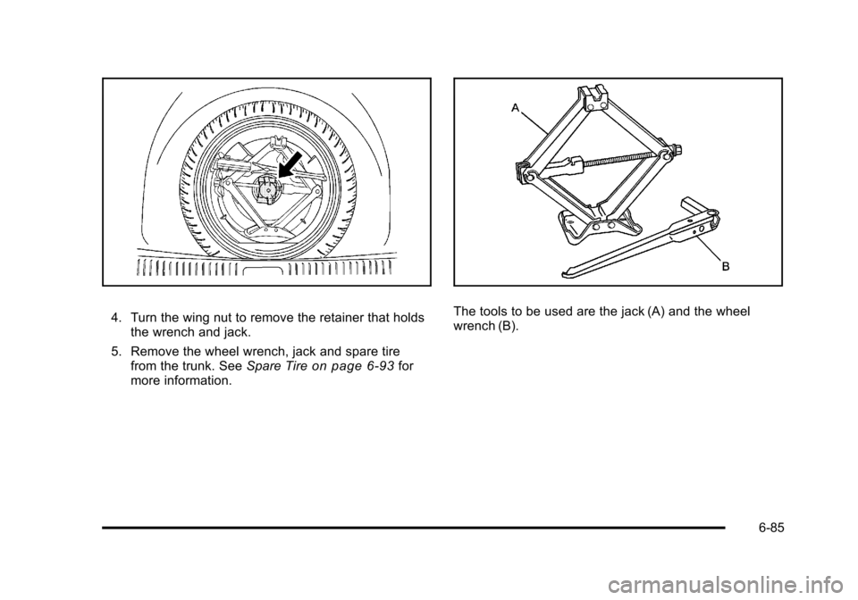 CADILLAC DTS 2011 1.G Owners Manual Black plate (85,1)Cadillac DTS Owner Manual - 2011
4. Turn the wing nut to remove the retainer that holdsthe wrench and jack.
5. Remove the wheel wrench, jack and spare tire from the trunk. See Spare CADILLAC DTS 2011 1.G Owners Manual Black plate (85,1)Cadillac DTS Owner Manual - 2011
4. Turn the wing nut to remove the retainer that holdsthe wrench and jack.
5. Remove the wheel wrench, jack and spare tire from the trunk. See Spare