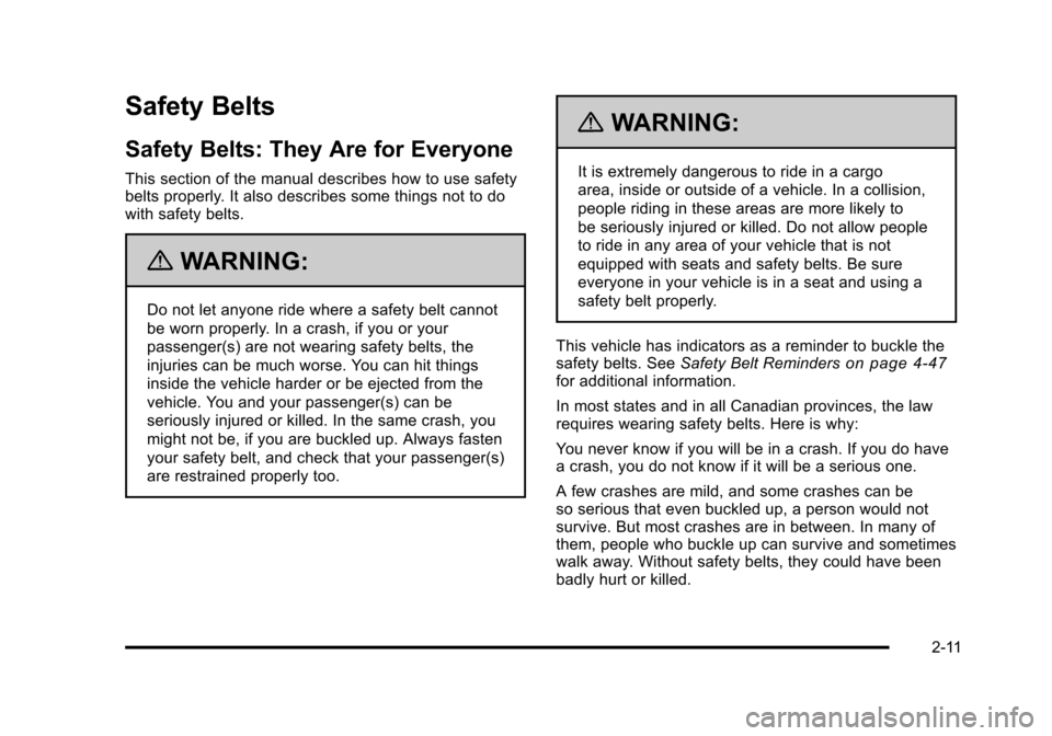 CADILLAC DTS 2011 1.G Service Manual Black plate (11,1)Cadillac DTS Owner Manual - 2011
Safety Belts
Safety Belts: They Are for Everyone
This section of the manual describes how to use safety
belts properly. It also describes some things CADILLAC DTS 2011 1.G Service Manual Black plate (11,1)Cadillac DTS Owner Manual - 2011
Safety Belts
Safety Belts: They Are for Everyone
This section of the manual describes how to use safety
belts properly. It also describes some things