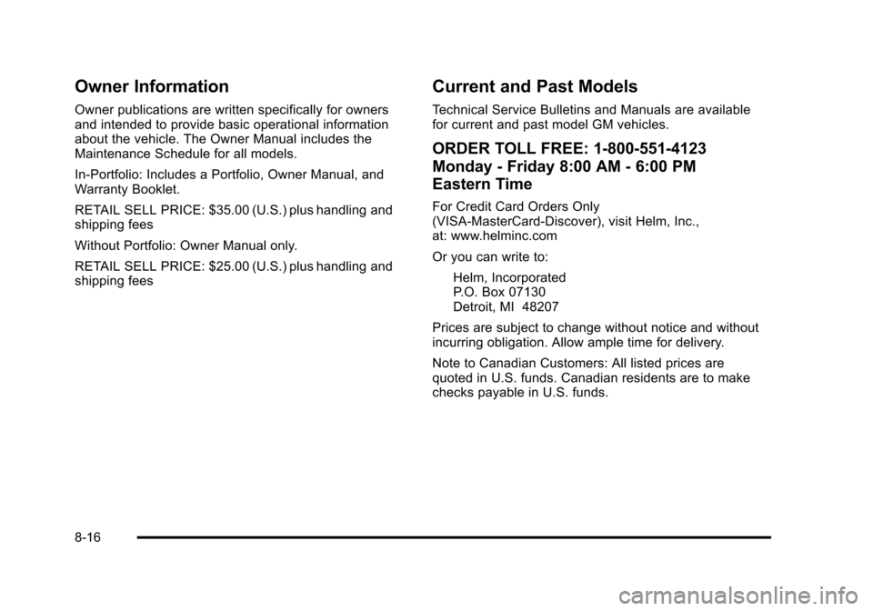 CADILLAC DTS 2011 1.G Owners Manual Black plate (16,1)Cadillac DTS Owner Manual - 2011
Owner Information
Owner publications are written specifically for owners
and intended to provide basic operational information
about the vehicle. The CADILLAC DTS 2011 1.G Owners Manual Black plate (16,1)Cadillac DTS Owner Manual - 2011
Owner Information
Owner publications are written specifically for owners
and intended to provide basic operational information
about the vehicle. The