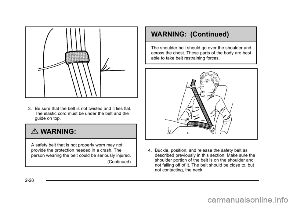 CADILLAC DTS 2011 1.G Workshop Manual Black plate (28,1)Cadillac DTS Owner Manual - 2011
3. Be sure that the belt is not twisted and it lies flat.The elastic cord must be under the belt and the
guide on top.
{WARNING:
A safety belt that i CADILLAC DTS 2011 1.G Workshop Manual Black plate (28,1)Cadillac DTS Owner Manual - 2011
3. Be sure that the belt is not twisted and it lies flat.The elastic cord must be under the belt and the
guide on top.
{WARNING:
A safety belt that i