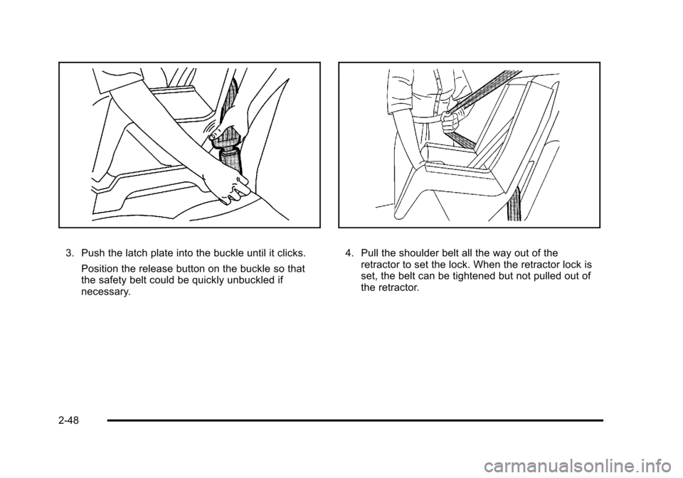 CADILLAC DTS 2011 1.G Manual PDF Black plate (48,1)Cadillac DTS Owner Manual - 2011
3. Push the latch plate into the buckle until it clicks.Position the release button on the buckle so that
the safety belt could be quickly unbuckled CADILLAC DTS 2011 1.G Manual PDF Black plate (48,1)Cadillac DTS Owner Manual - 2011
3. Push the latch plate into the buckle until it clicks.Position the release button on the buckle so that
the safety belt could be quickly unbuckled