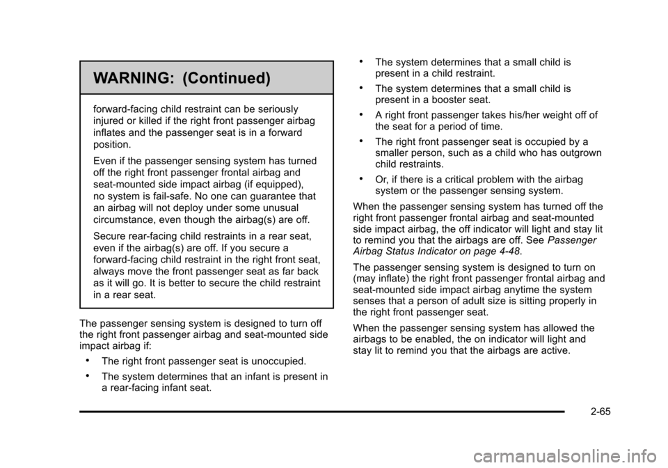 CADILLAC DTS 2011 1.G Owners Manual Black plate (65,1)Cadillac DTS Owner Manual - 2011
WARNING: (Continued)
forward-facing child restraint can be seriously
injured or killed if the right front passenger airbag
inflates and the passenger CADILLAC DTS 2011 1.G Owners Manual Black plate (65,1)Cadillac DTS Owner Manual - 2011
WARNING: (Continued)
forward-facing child restraint can be seriously
injured or killed if the right front passenger airbag
inflates and the passenger